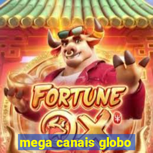 mega canais globo